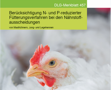 Neues DLG-Merkblatt 457 zur Bercksichtigung Stickstoff- und Phosphor-reduzierter Ftterungsverfahren bei den Nhrstoffausscheidungen von Masthhnern, Jung- und Legehennen