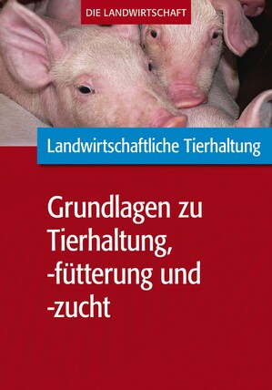 Landwirtschaftliche Tierhaltung: Grundl. zur landwirtschaftl. Tierhaltung, -ftterung und -zucht